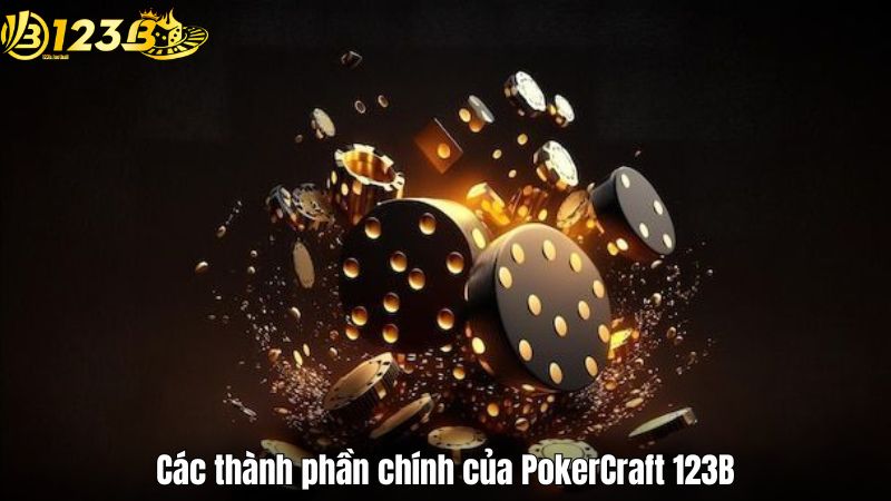 Các thành phần chính của PokerCraft 123B