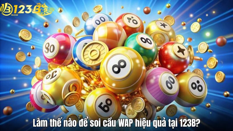 Làm thế nào để soi cầu WAP hiệu quả tại 123B?